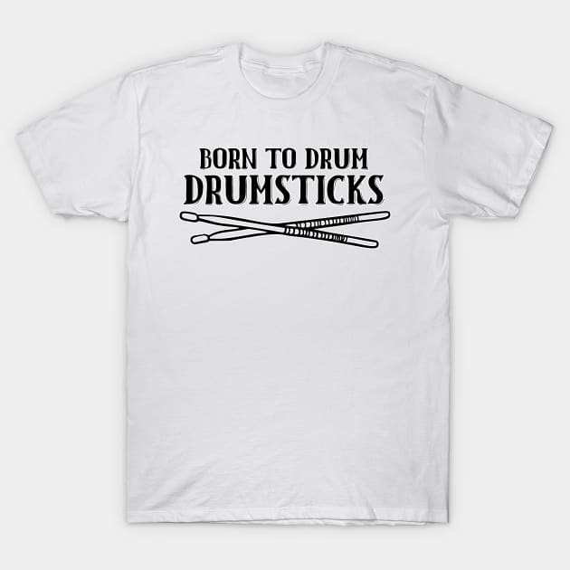 Born To Drum Drumsticks T-Shirt by nextneveldesign